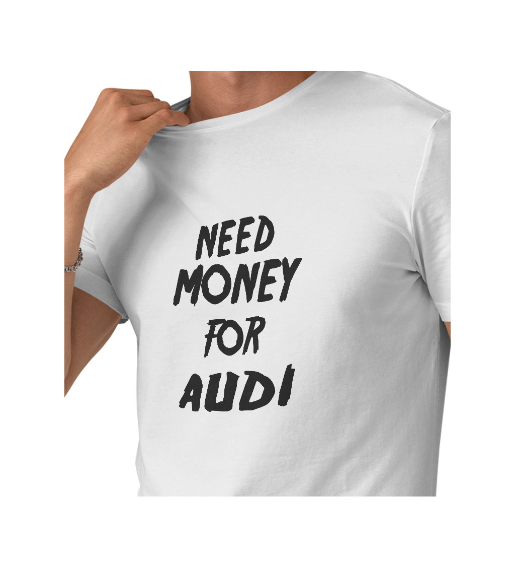 Pánské triko bílé - Need money for audi