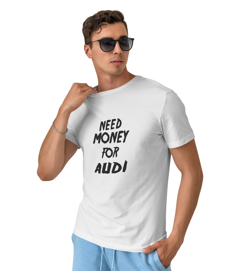 Pánské triko bílé - Need money for audi
