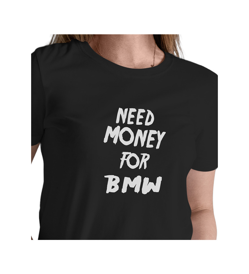 Dámské triko černé - Need money for BMW