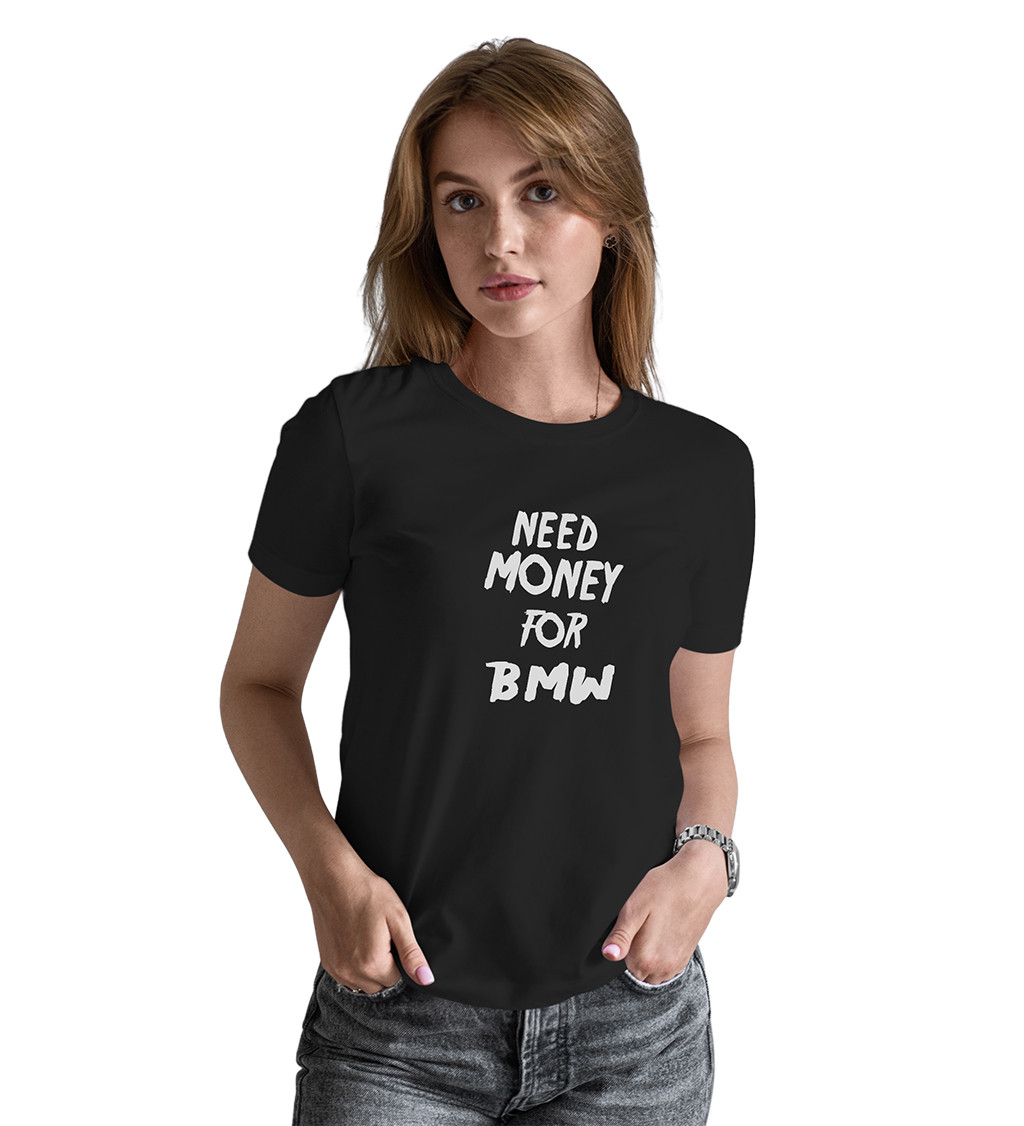 Dámské triko černé - Need money for BMW