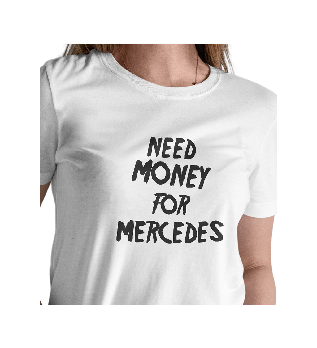 Dámské triko bílé - Need money for Mercedes