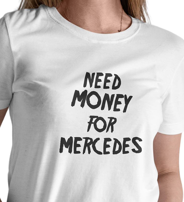 Dámské triko bílé - Need money for Mercedes