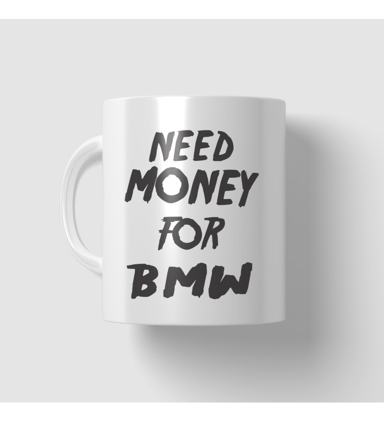 Hrnek Need money for BMW