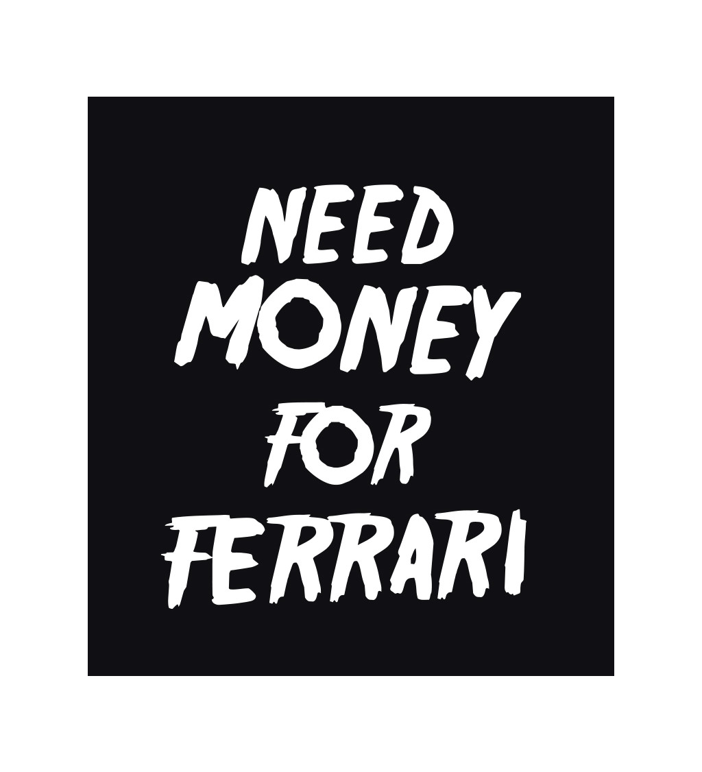 Pánské triko černé - Need money for Ferrari