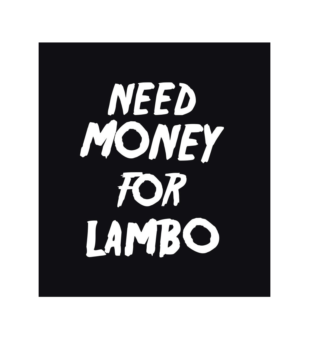 Pánské triko černé - Need money for Lambo