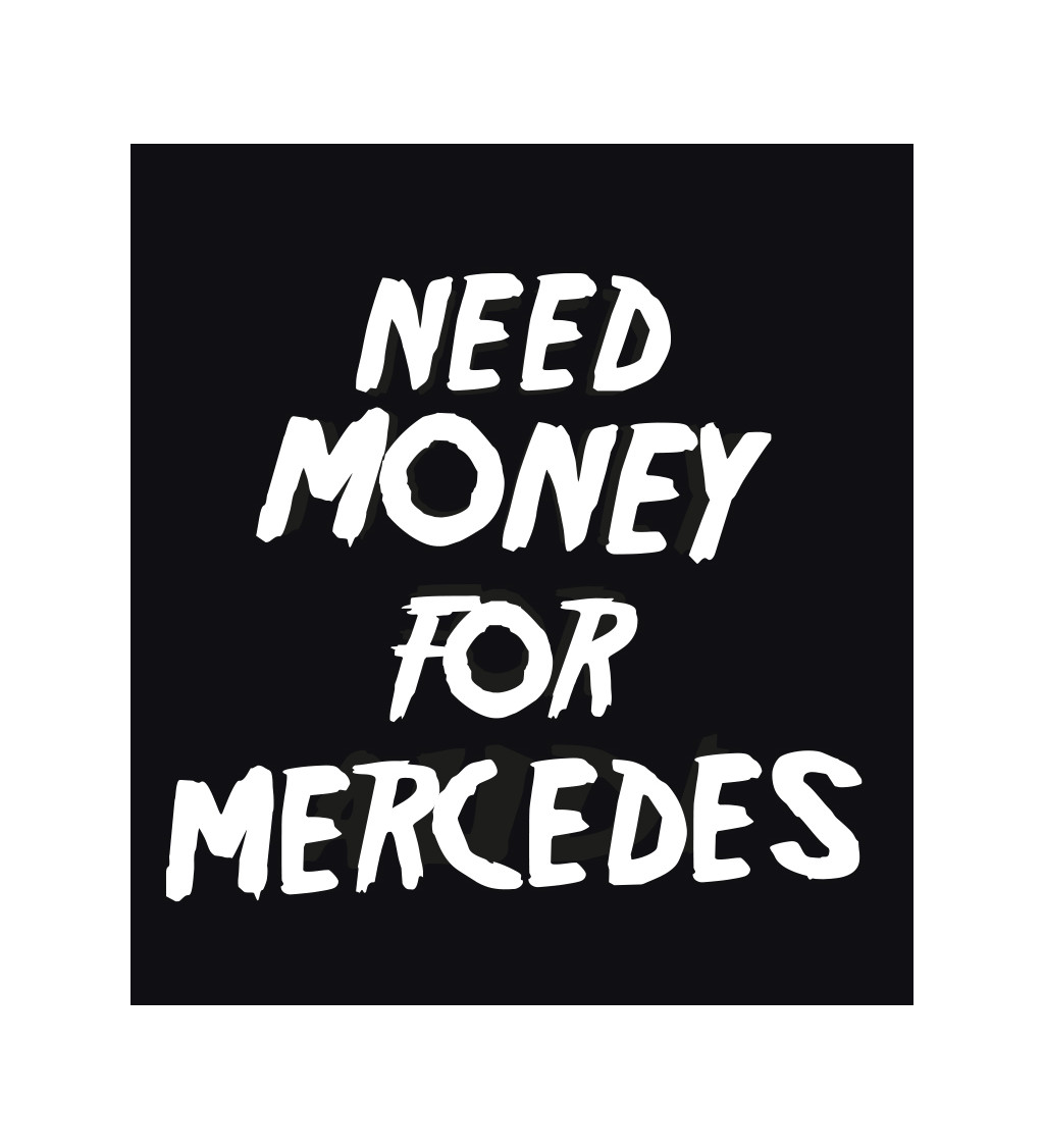 Pánské triko černé - Need money for Mercedes