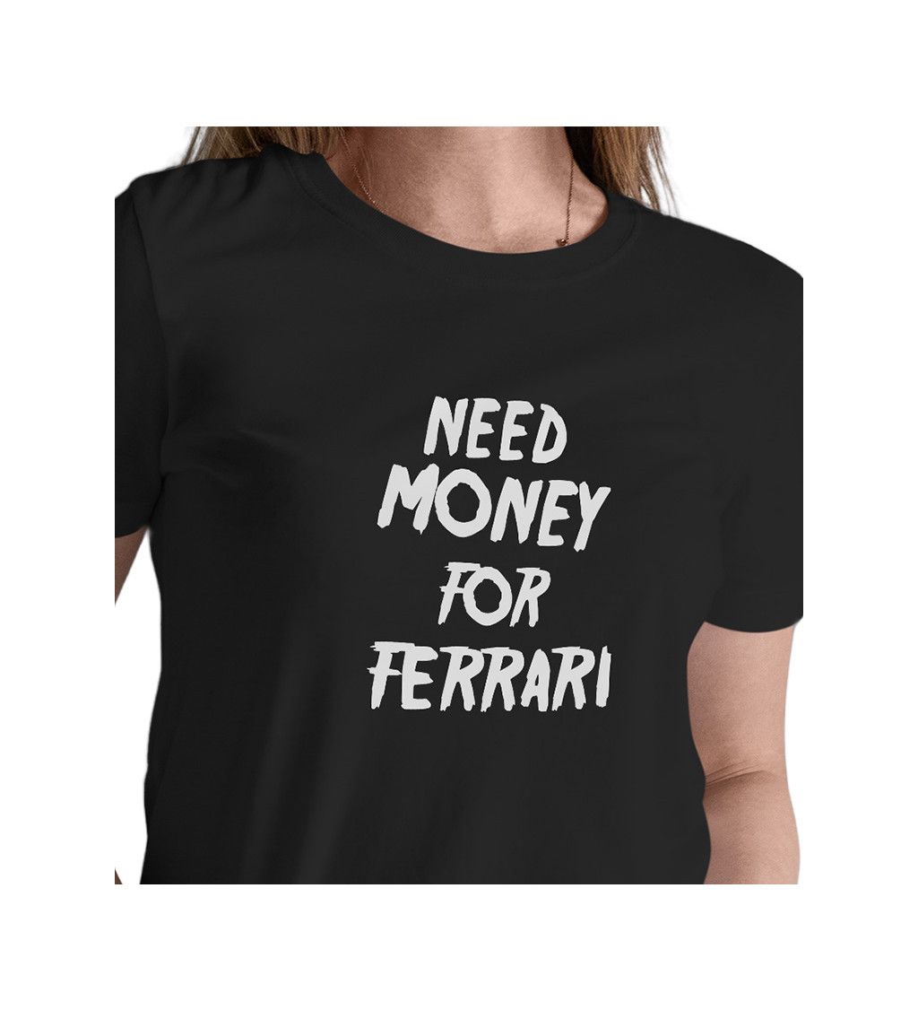 Dámské triko černé - Need money for Ferrari