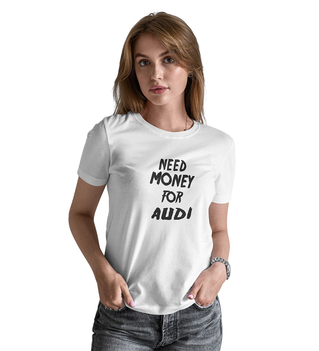 Dámské triko bílé - Need money for audi