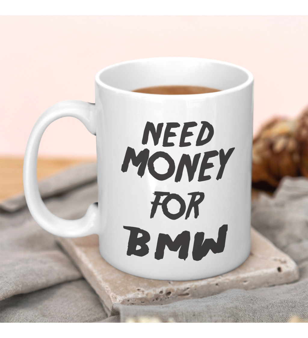 Hrnek Need money for BMW