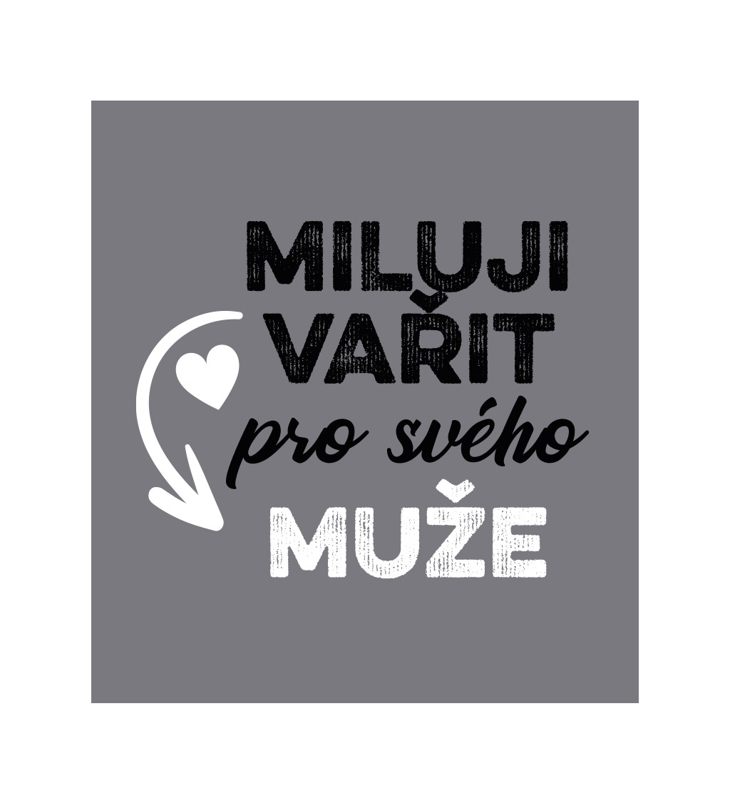 Zástěra šedá - Miluji vařit pro svého muže