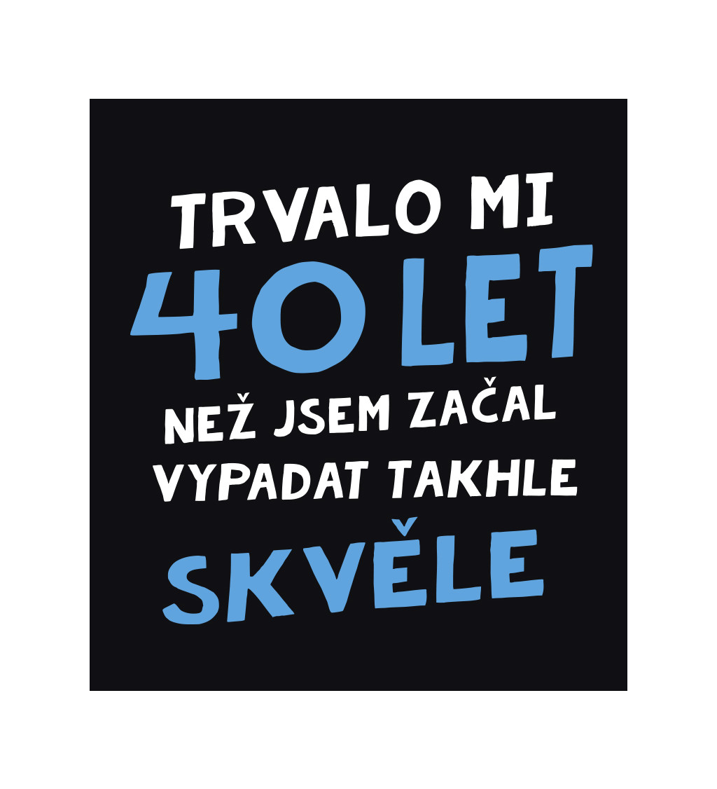 Pánské triko černé - Trvalo mi 40 let