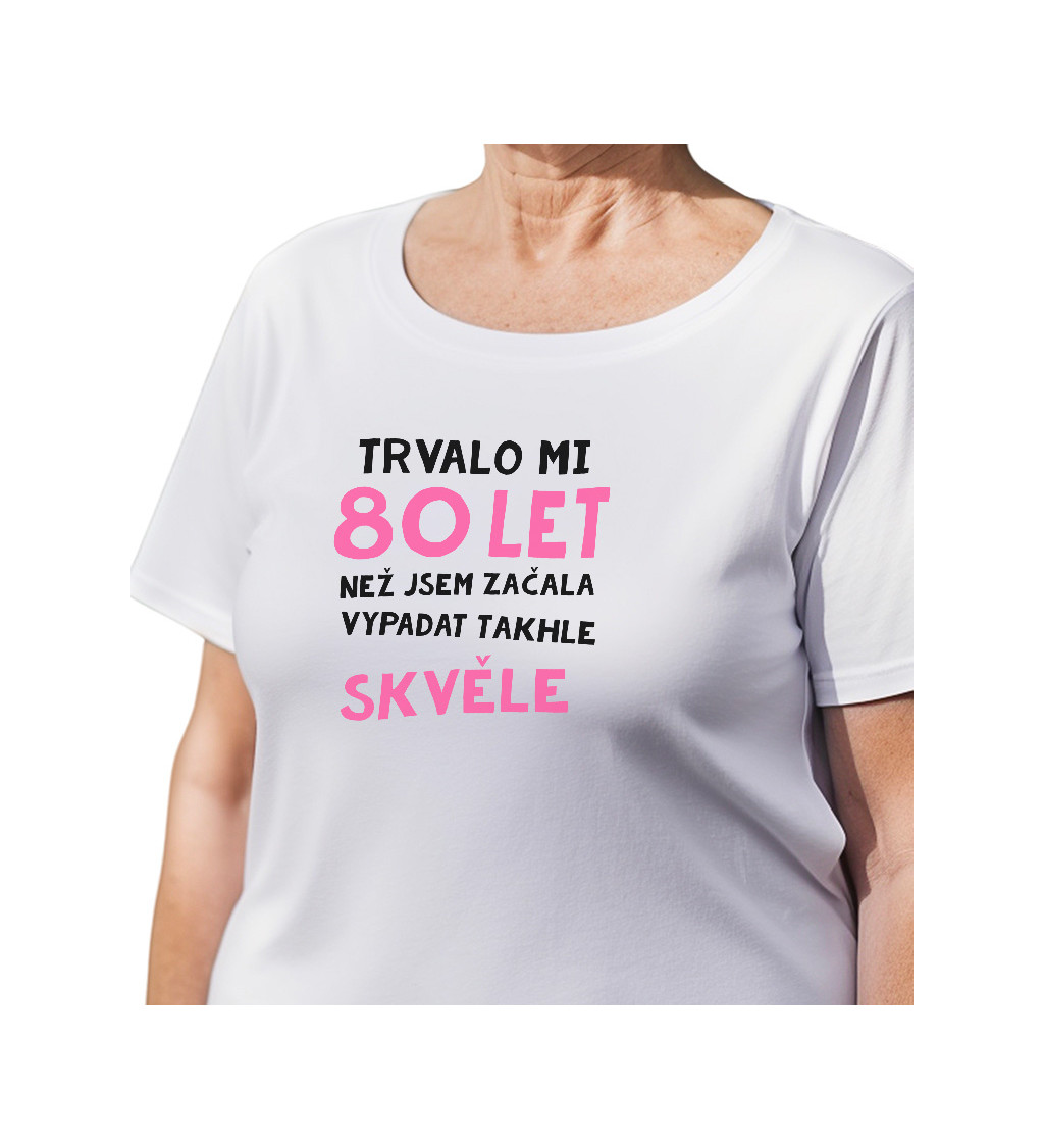 Dámské triko bílé - Trvalo mi 80 let