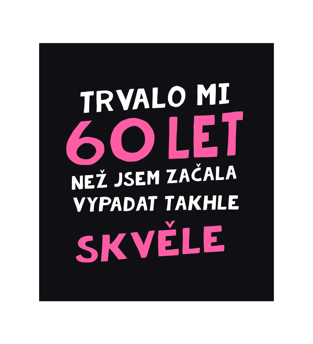 Dámské triko černé - Trvalo mi 60 let