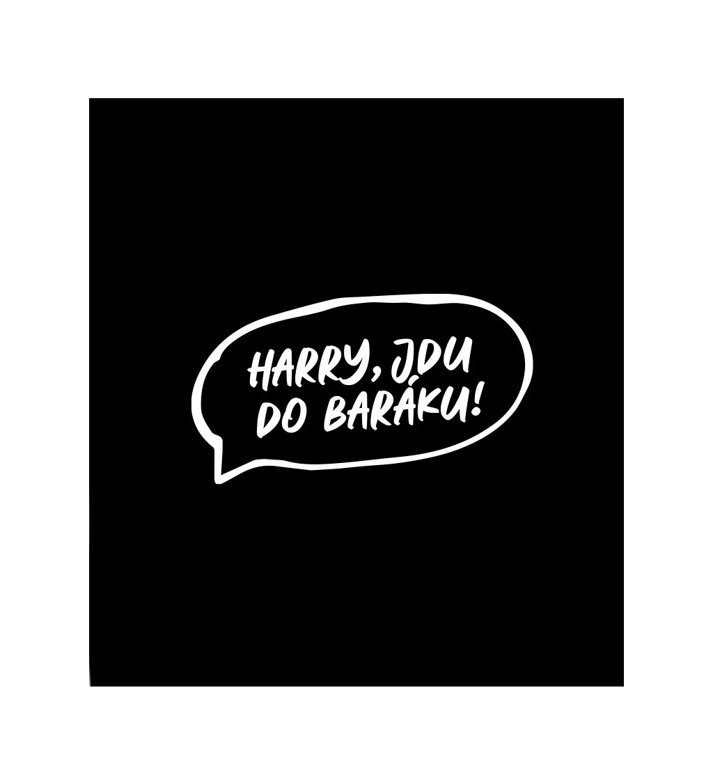 Dámské tričko černé Harry , jdu do baráku !