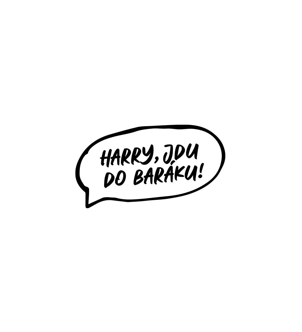 Dámské tričko bílé Harry , jdu do baráku !