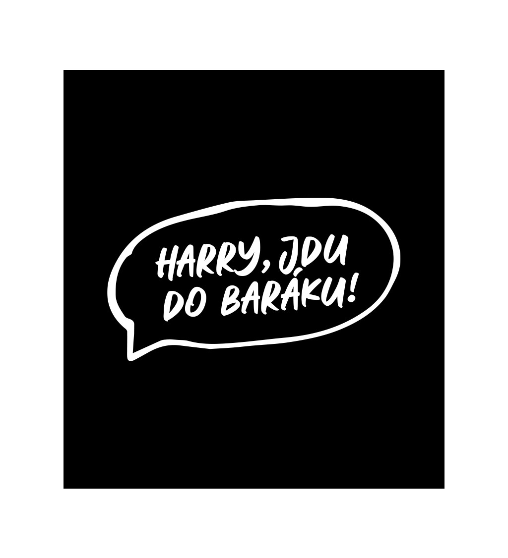 Pánské tričko černé Harry , jdu do baráku !