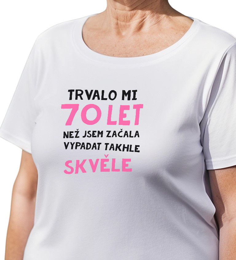 Dámské triko bílé - Trvalo mi 70 let